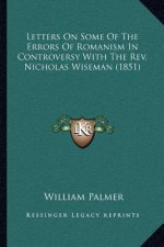 Letters on Some of the Errors of Romanism in Controversy with the REV. Nicholas Wiseman (1851)