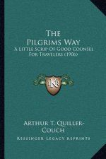The Pilgrims Way: A Little Scrip of Good Counsel for Travelers (1906)