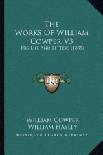 The Works of William Cowper V3: His Life and Letters (1835)