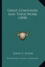 Great Composers and Their Work (1898)