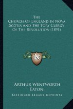 The Church of England in Nova Scotia and the Tory Clergy of the Revolution (1891)