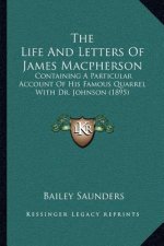 The Life and Letters of James MacPherson: Containing a Particular Account of His Famous Quarrel with Dr. Johnson (1895)