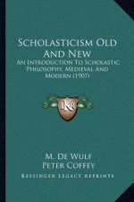 Scholasticism Old and New: An Introduction to Scholastic Philosophy, Medieval and Modern (1907)