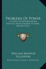 Problems of Power: A Study of International Politics from Sadowa to Kirk-Kilisse (1913)
