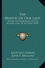 The Month of Our Lady: Under the Patronage of Our Blessed Lady of Victory (1898)