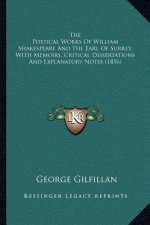The Poetical Works of William Shakespeare and the Earl of Surrey, with Memoirs, Critical Dissertations and Explanatory Notes (1856)