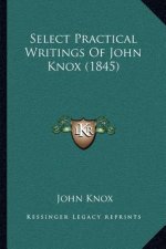 Select Practical Writings of John Knox (1845)