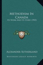 Methodism In Canada: Its Work And Its Story (1903)