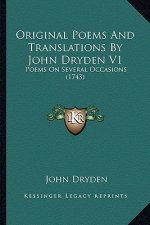Original Poems and Translations by John Dryden V1: Poems on Several Occasions (1743)