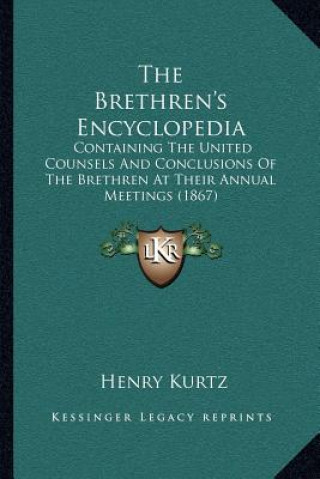 The Brethren's Encyclopedia: Containing the United Counsels and Conclusions of the Brethren at Their Annual Meetings (1867)