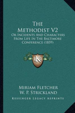 The Methodist V2: Or Incidents and Characters from Life in the Baltimore Conference (1859)