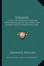 Yaradee: A Plea for Africa in Familiar Conversations on the Subject of Slavery and Colonization (1836)