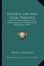 Natural Law and Legal Practice: Lectures Delivered at the Law School of Georgetown University (1899)