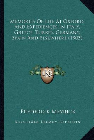 Memories of Life at Oxford, and Experiences in Italy, Greece, Turkey, Germany, Spain and Elsewhere (1905)