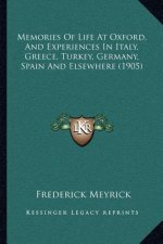 Memories of Life at Oxford, and Experiences in Italy, Greece, Turkey, Germany, Spain and Elsewhere (1905)