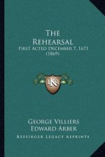 The Rehearsal: First Acted December 7, 1671 (1869)
