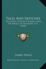 Tales and Sketches: Including Winter Evening Tales; The Bridal of Polmood, Etc. (1878)