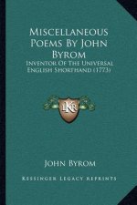 Miscellaneous Poems by John Byrom: Inventor of the Universal English Shorthand (1773)