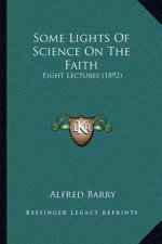 Some Lights of Science on the Faith: Eight Lectures (1892)