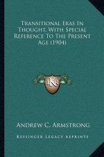 Transitional Eras in Thought, with Special Reference to the Present Age (1904)