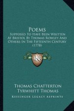 Poems: Supposed to Have Been Written at Bristol by Thomas Rowley and Others in the Fifteenth Century (1778)