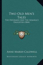 Two Old Men's Tales: The Deformed and the Admiral's Daughter (1844)
