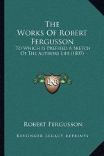 The Works of Robert Fergusson: To Which Is Prefixed a Sketch of the Authors Life (1807)
