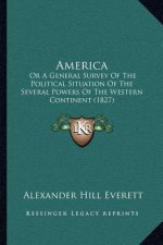 America: Or a General Survey of the Political Situation of the Several Powers of the Western Continent (1827)