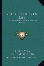 On the Tracks of Life: The Immorality of Morality (1909)