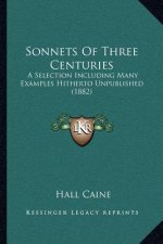 Sonnets of Three Centuries: A Selection Including Many Examples Hitherto Unpublished (1882)