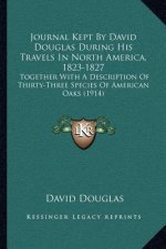 Journal Kept by David Douglas During His Travels in North America, 1823-1827: Together with a Description of Thirty-Three Species of American Oaks (19