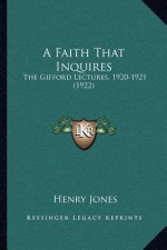 A Faith That Inquires: The Gifford Lectures, 1920-1921 (1922)