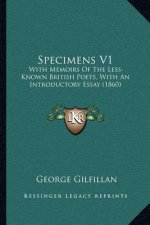Specimens V1: With Memoirs of the Less-Known British Poets, with an Introductory Essay (1860)
