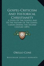 Gospel-Criticism and Historical Christianity: A Study of the Gospels and of the History of the Gospel-Canon During the Second Century (1891)