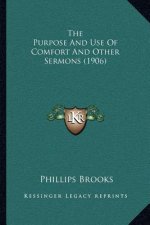 The Purpose and Use of Comfort and Other Sermons (1906)