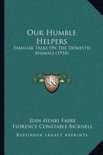 Our Humble Helpers: Familiar Talks on the Domestic Animals (1918)