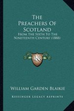 The Preachers of Scotland: From the Sixth to the Nineteenth Century (1888)