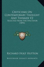 Criticisms on Contemporary Thought and Thinker V2: Selected from the Spectator (1894)