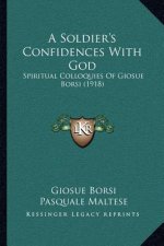 A Soldier's Confidences with God: Spiritual Colloquies of Giosue Borsi (1918)