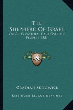 The Shepherd of Israel: Or God's Pastoral Care Over His People (1658)