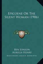 Epicoene or the Silent Woman (1906)