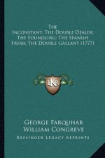 The Inconstant; The Double Dealer; The Foundling; The Spanish Fryar; The Double Gallant (1777)