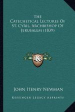 The Catechetical Lectures of St. Cyril, Archbishop of Jerusalem (1839)