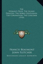 The Woman's Prize; The Island Princess; The Noble Gentleman; The Coronation; The Coxcomb (1910)