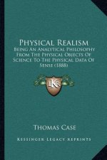 Physical Realism: Being an Analytical Philosophy from the Physical Objects of Science to the Physical Data of Sense (1888)