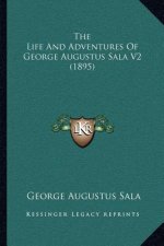 The Life and Adventures of George Augustus Sala V2 (1895)