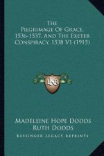 The Pilgrimage of Grace, 1536-1537, and the Exeter Conspiracy, 1538 V1 (1915)