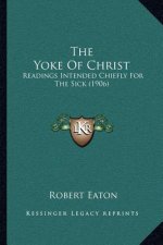 The Yoke of Christ: Readings Intended Chiefly for the Sick (1906)