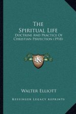 The Spiritual Life: Doctrine and Practice of Christian Perfection (1918)