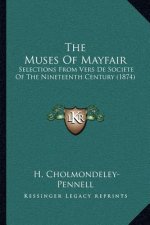 The Muses of Mayfair: Selections from Vers de Societe of the Nineteenth Century (1874)